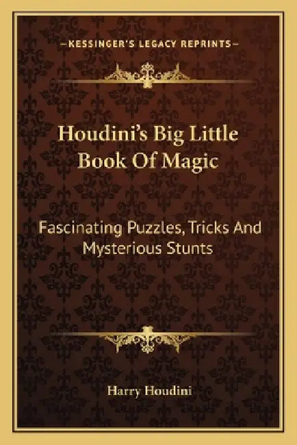 Houdini's Big Little Book Of Magic: Fascinating Puzzles, Tricks And Mysterious Stunts by Harry Houdini