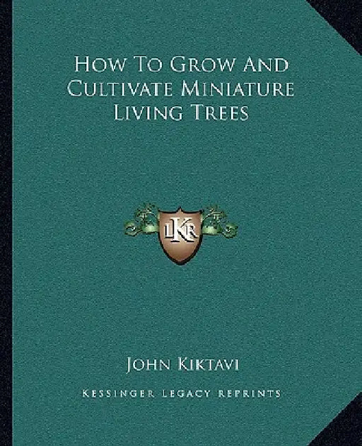 How To Grow And Cultivate Miniature Living Trees by John Kiktavi
