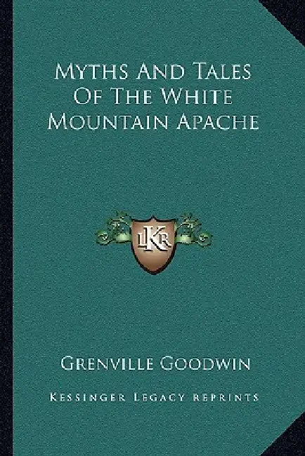 Myths And Tales Of The White Mountain Apache by Grenville Goodwin