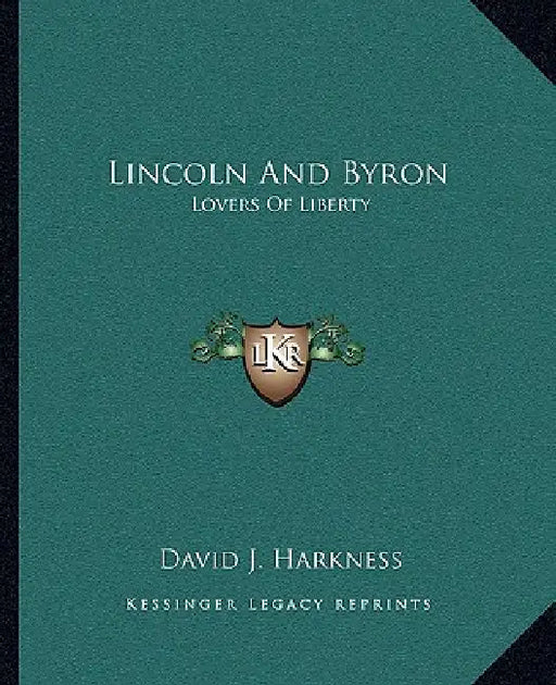 Lincoln And Byron: Lovers Of Liberty by David J. Harkness