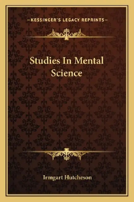 Studies In Mental Science by Irmgart Hutcheson