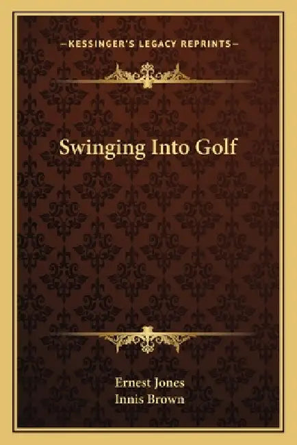 Swinging Into Golf by Ernest Jones, Innis Brown