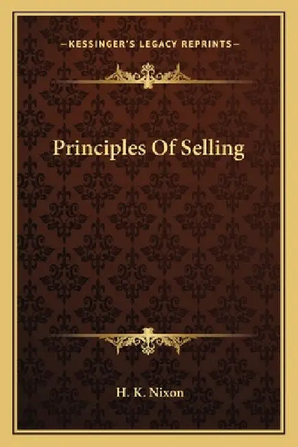 Principles Of Selling by H. K. Nixon