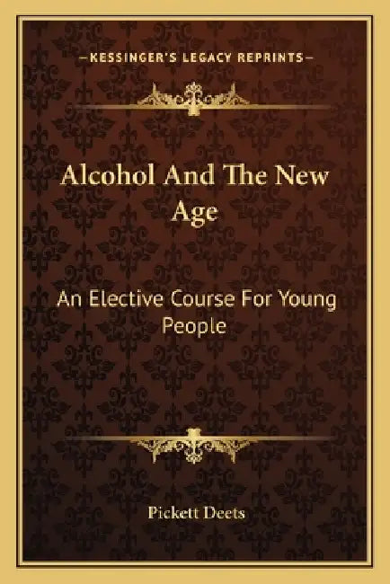 Alcohol And The New Age: An Elective Course For Young People by Pickett Deets