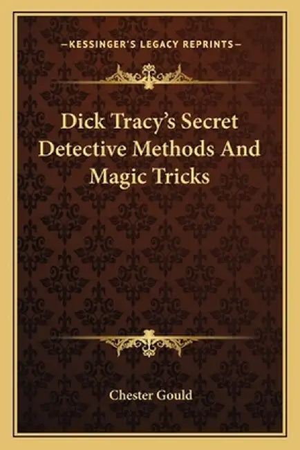 Dick Tracy's Secret Detective Methods and Magic Tricks by Gould, Chester