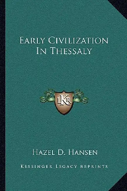 Early Civilization In Thessaly by Hazel D. Hansen
