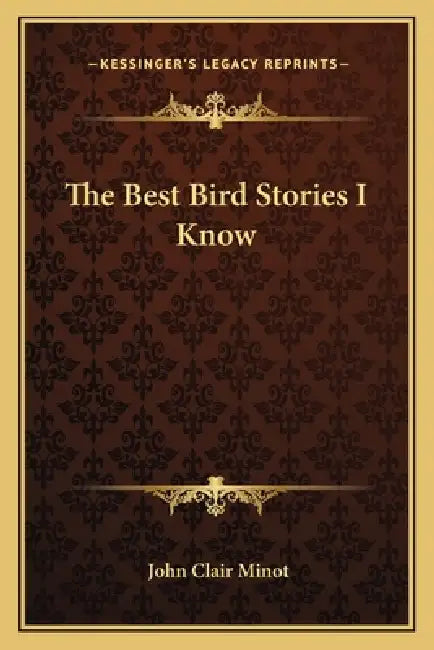 The Best Bird Stories I Know by John Clair Minot