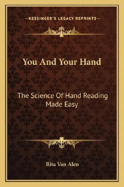 You And Your Hand: The Science Of Hand Reading Made Easy by Rita Van Alen