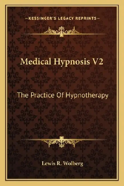 Medical Hypnosis V2: The Practice Of Hypnotherapy by Lewis R. Wolberg