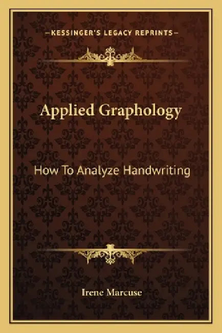 Applied Graphology: How To Analyze Handwriting by Irene Marcuse