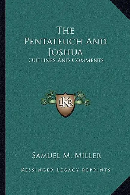 The Pentateuch And Joshua: Outlines And Comments by Samuel M. Miller