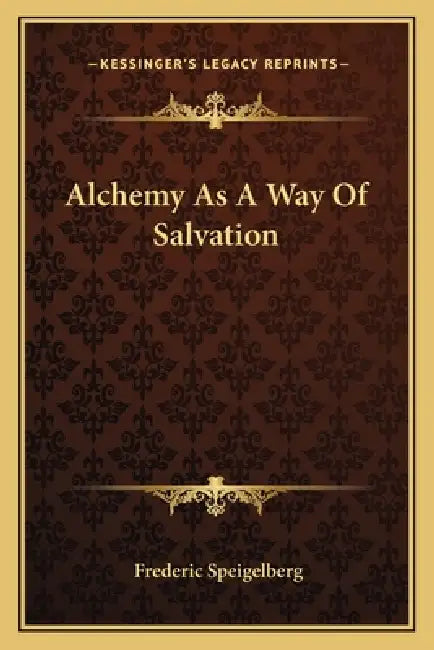Alchemy As A Way Of Salvation by Frederic Speigelberg