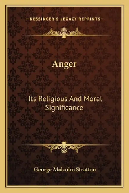 Anger: Its Religious And Moral Significance by George Malcolm Stratton