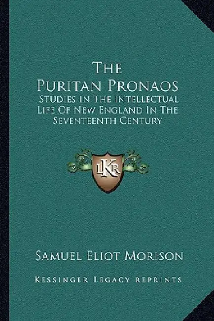 The Puritan Pronaos: Studies In The Intellectual Life Of New England In The Seventeenth Century by Samuel Eliot Morison