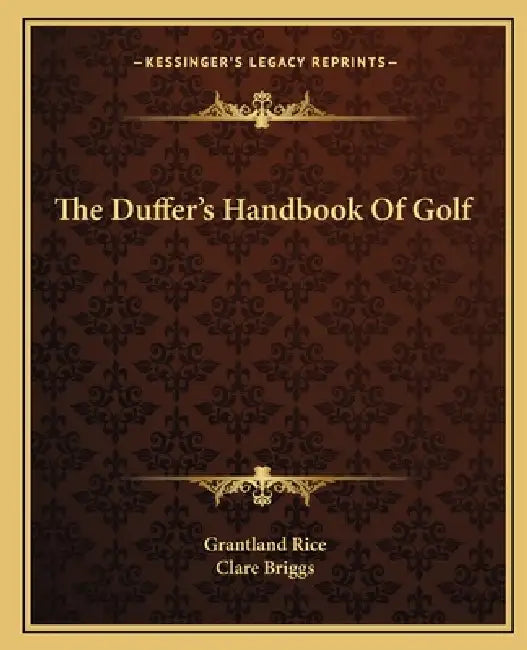 The Duffer's Handbook Of Golf by Grantland Rice, Clare Briggs