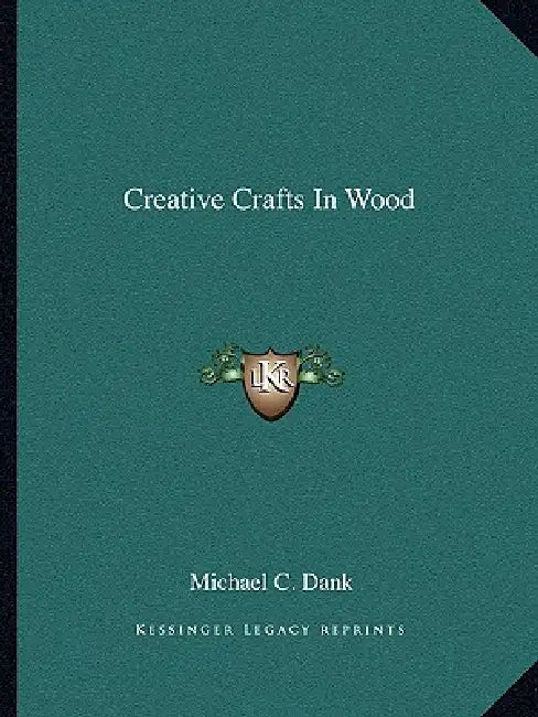 Creative Crafts In Wood by Michael C. Dank