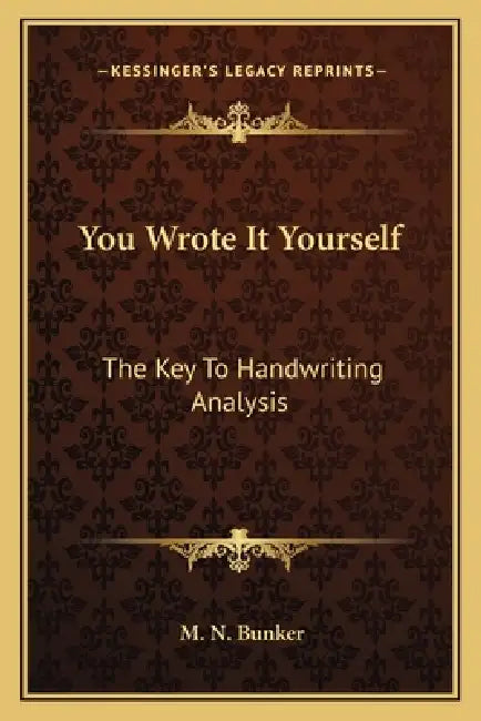 You Wrote It Yourself: The Key To Handwriting Analysis by M. N. Bunker