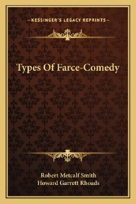 Types Of Farce-Comedy by Robert Metcalf Smith, Howard Garrett Rhoads