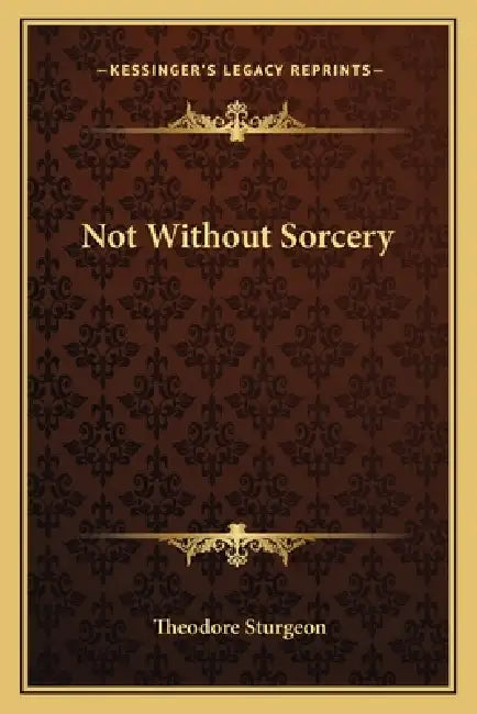 Not Without Sorcery by Theodore Sturgeon