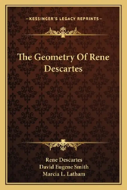 The Geometry Of Rene Descartes by Rene Descartes, David Eugene Smith, Marcia L. Latham