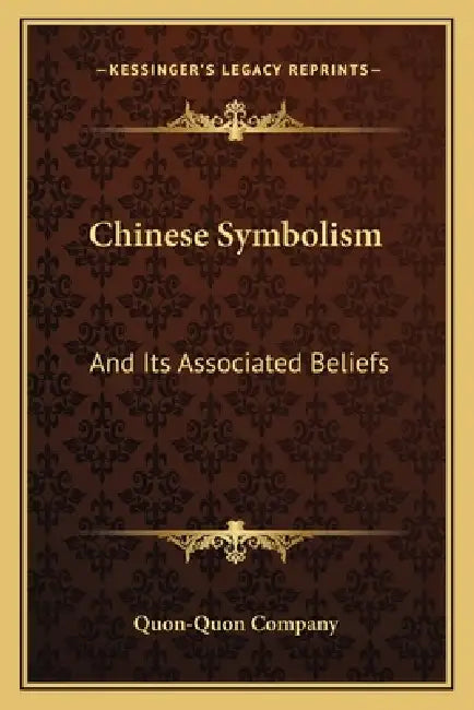 Chinese Symbolism: And Its Associated Beliefs by Quon-Quon Company