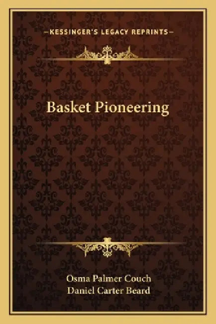 Basket Pioneering by Osma Palmer Couch, Daniel Carter Beard