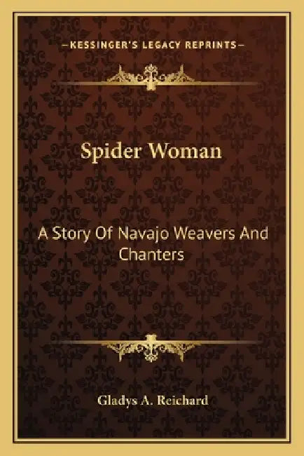 Spider Woman: A Story Of Navajo Weavers And Chanters by Gladys a. Reichard