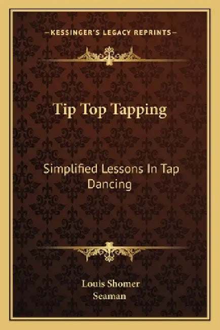 Tip Top Tapping: Simplified Lessons In Tap Dancing by Louis Shomer, Seaman