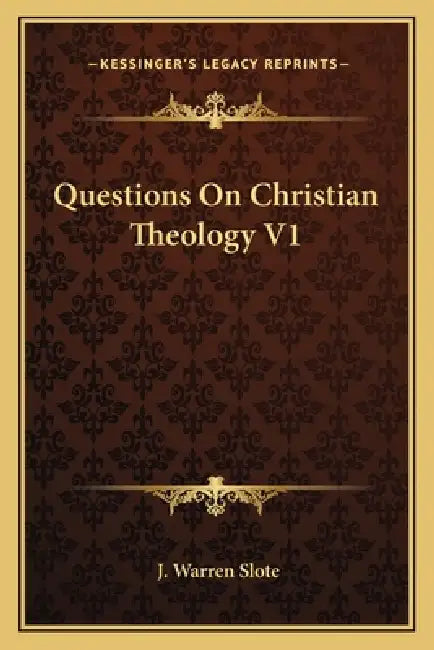 Questions On Christian Theology V1 by J. Warren Slote
