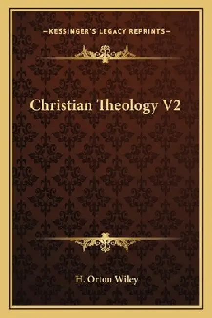 Christian Theology V2 by H. Orton Wiley