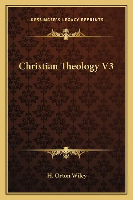 Christian Theology V3 by H. Orton Wiley