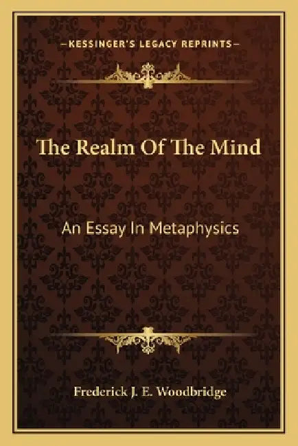 The Realm Of The Mind: An Essay In Metaphysics by Frederick J. E. Woodbridge
