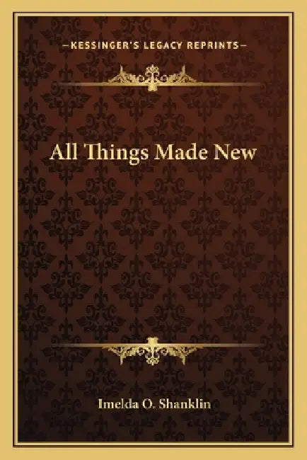 All Things Made New by Imelda O. Shanklin
