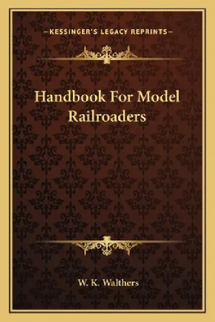 Handbook For Model Railroaders by W. K. Walthers