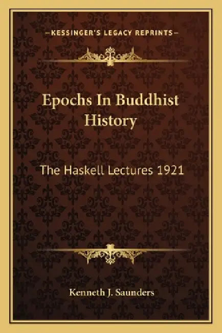 Epochs In Buddhist History: The Haskell Lectures 1921 by Kenneth J. Saunders
