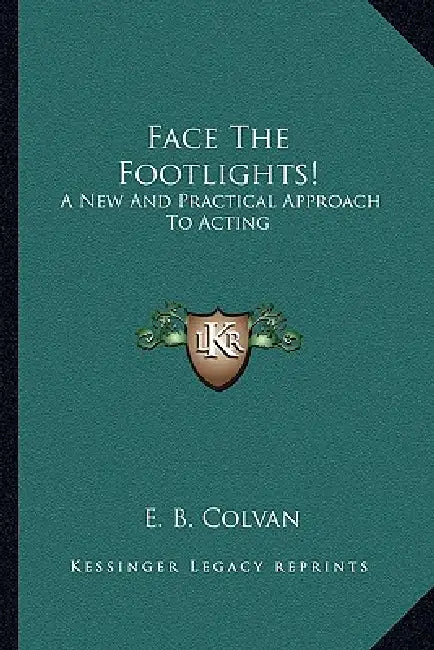 Face The Footlights!: A New And Practical Approach To Acting by E. B. Colvan