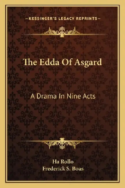 The Edda Of Asgard: A Drama In Nine Acts by Ha Rollo, Frederick S. Boas