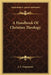 A Handbook Of Christian Theology by J. A. Singmaster