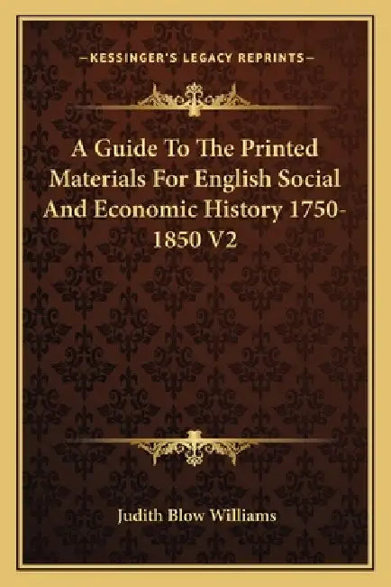 A Guide To The Printed Materials For English Social And Economic History 1750-1850 V2 by Judith Blow Williams