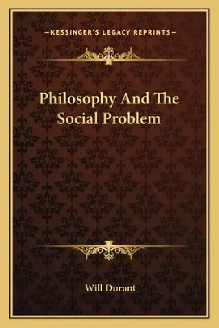 Philosophy And The Social Problem by Will Durant