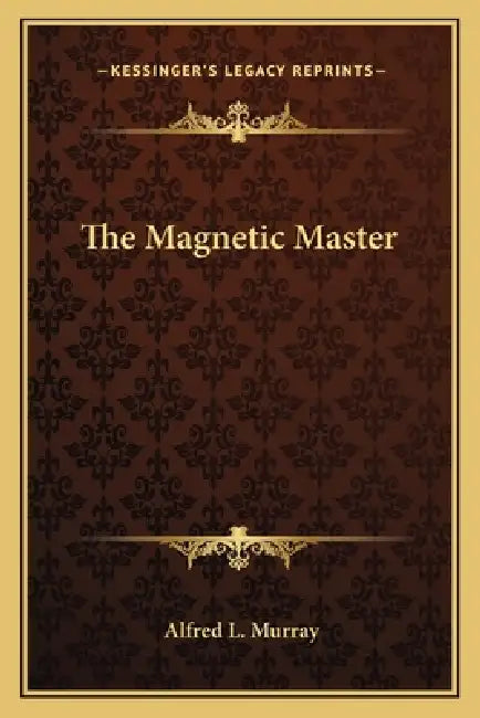 The Magnetic Master by Alfred L. Murray
