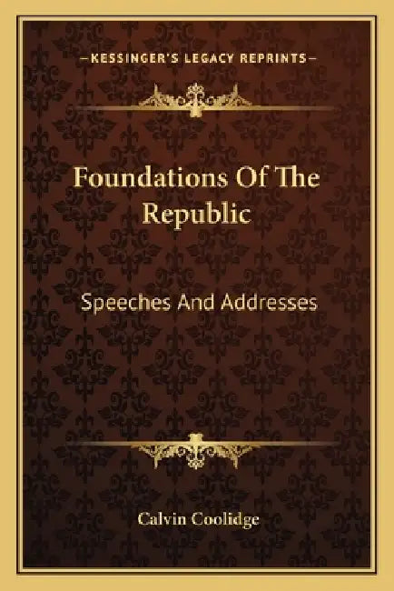 Foundations of the Republic: Speeches and Addresses by Calvin Coolidge
