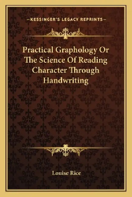 Practical Graphology Or The Science Of Reading Character Through Handwriting by Louise Rice