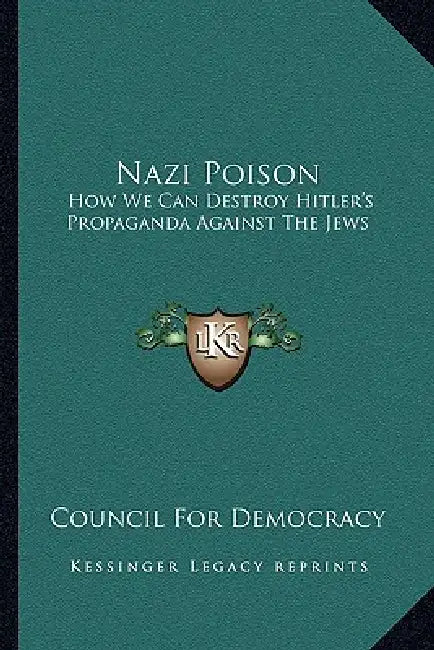 Nazi Poison: How We Can Destroy Hitler's Propaganda Against The Jews by Council for Democracy