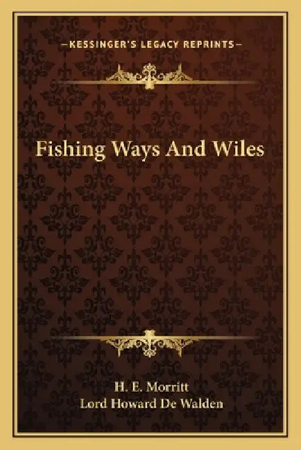Fishing Ways And Wiles by H. E. Morritt, Lord Howard De Walden