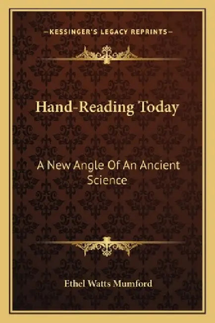 Hand-Reading Today: A New Angle Of An Ancient Science by Ethel Watts Mumford