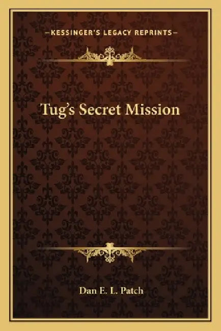 Tug's Secret Mission by Dan E. L. Patch
