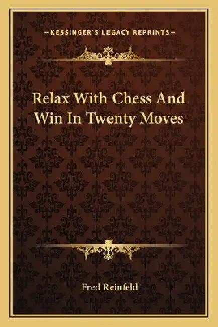 Relax With Chess And Win In Twenty Moves by Fred Reinfeld
