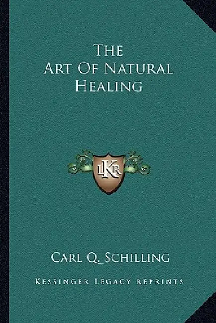 The Art Of Natural Healing by Carl Q. Schilling