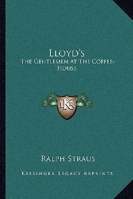 Lloyd's: The Gentlemen At The Coffee-House by Ralph Straus